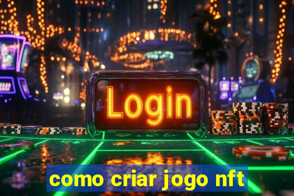 como criar jogo nft